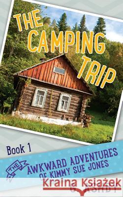 The Awkward Adventures of Kimmy Sue Jones, Book 1: The Camping Trip G. Ashby 9781494791193 Createspace - książka