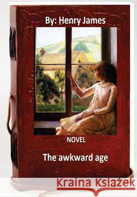 The awkward age: A NOVEL By: Henry James (World's Classics) James, Henry 9781533267832 Createspace Independent Publishing Platform - książka