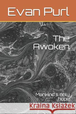 The Awoken: Mankind's Only Hope Evan Michael Purl 9781090811370 Independently Published - książka