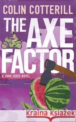 The Axe Factor: the final investigation in the acclaimed Jimm Juree series Colin Cotterill 9781780877006 Quercus Publishing - książka