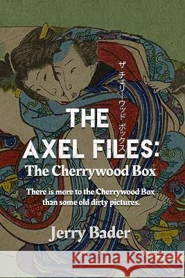 The Axel Files: The Cherrywood Box Jerry Bader 9781988647814 Mrpwebmedia - książka