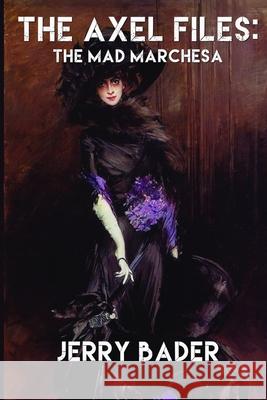 The Axel Files: The Mad Marchesa Jerry Bader 9781998437153 Mrpwebmedia - książka