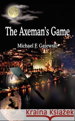 The Axeman's Game Michael F. Gajewski 9781418457921 Authorhouse - książka