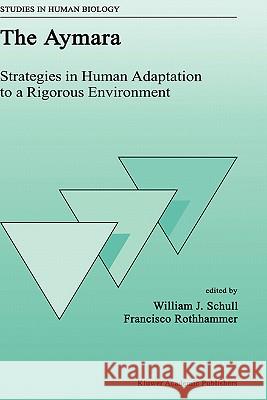 The Aymara: Strategies in Human Adaptation to a Rigorous Environment Schull, W. J. 9780792309697 Kluwer Academic Publishers - książka