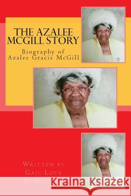 The Azalee McGill Story: Biography of Azalee McGill Gail Love McMillian 9781505596984 Createspace - książka