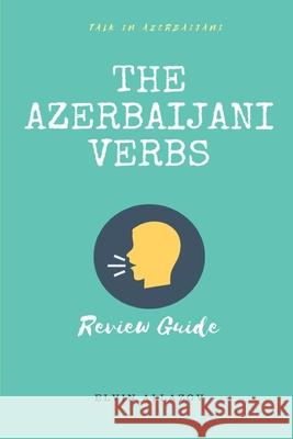 The Azerbaijani Verbs: Review Guide Talk in Azerbaijani Elvin Allazov 9781671806344 Independently Published - książka