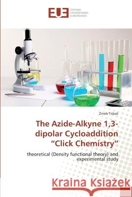 The Azide-Alkyne 1,3-dipolar Cycloaddition Click Chemistry Tribak, Zineb 9783841661050 Éditions universitaires européennes - książka