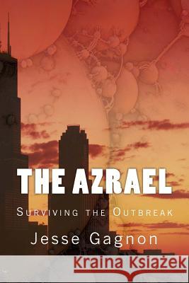 The Azrael: Surviving the Outbreak Jesse Lee Gagnon 9781517446666 Createspace Independent Publishing Platform - książka