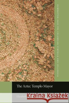 The Aztec Templo Mayor Elizabeth Hill Boone 9780884025122 Dumbarton Oaks Research Library & Collection - książka