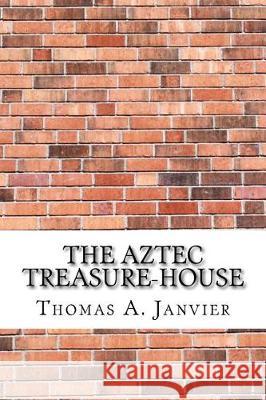 The Aztec Treasure-House Thomas A 9781975761127 Createspace Independent Publishing Platform - książka