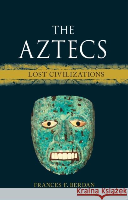 The Aztecs: Lost Civilizations Frances F. Berdan 9781789143607 Reaktion Books - książka