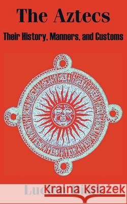 The Aztecs: Their History, Manners, and Customs Biart, Lucien 9781410203939 University Press of the Pacific - książka