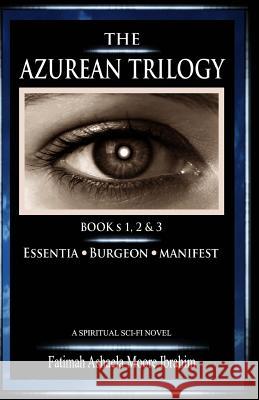 The Azurean Trilogy (All Three Books: 1, 2 & 3): Essentia, Burgeon and Manifest Fatimah Ashaela Moor 9781497517158 Createspace - książka