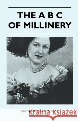 The B C Of Millinery Madame Eva Ritcher 9781446512937 Read Books - książka