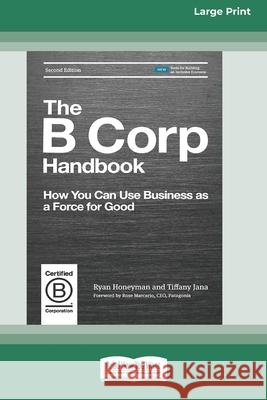 The B Corp Handbook, Second Edition: How You Can Use Business as a Force for Good [Standard Large Print 16 Pt Edition] Ryan Honeyman, Tiffany Jana 9780369372987 ReadHowYouWant - książka