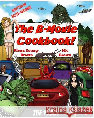 The B-Movie Cookbook!: The 1950s Nic Brown, Fiona M Young-Brown 9781546935575 Createspace Independent Publishing Platform - książka