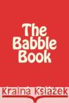 The Babble Book Leigh Edbre 9781721097654 Createspace Independent Publishing Platform