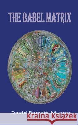 The Babel Matrix David Barrett-Murrer 9781068210914 David Barrett-Murrer - książka