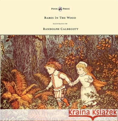 The Babes in the Wood - Illustrated by Randolph Caldecott Caldecott, Randolph 9781444699920 Pook Press - książka