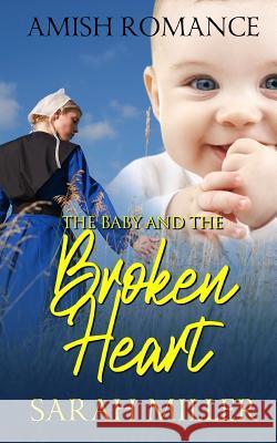 The Baby and the Broken Heart: Amish Romance Sarah Miller 9781096070245 Independently Published - książka