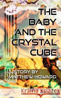 The Baby and the Crystal Cube Matthew Howard 9781548884956 Createspace Independent Publishing Platform - książka