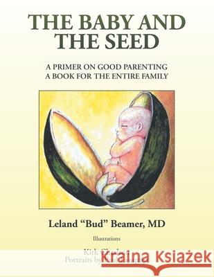 The Baby and the Seed: A Primer on Good Parenting a Book for the Entire Family Leland Bud Beamer Kirk Charlton Paul Lanquist 9781664124639 Xlibris Us - książka