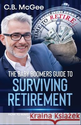 The Baby Boomers Guide to Surviving Retirement: How to Make Your Retirement Everything You Dream about C. B. McGee 9781914930010 Clb Global Publishing Ltd - książka