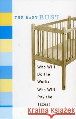 The Baby Bust: Who Will Do the Work? Who Will Pay the Taxes? Harris, Fred R. 9780742538559 Rowman & Littlefield Publishers - książka