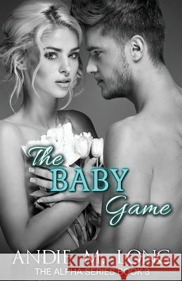 The Baby Game Andie M. Long Michelle Dunbar 9781537583266 Createspace Independent Publishing Platform - książka