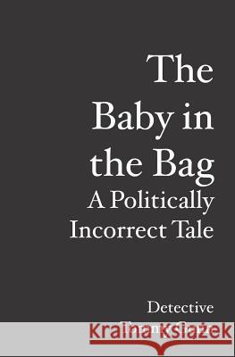 The Baby in the Bag: A Politically Incorrect Tale Doug Hanau 9781439216088 Booksurge Publishing - książka