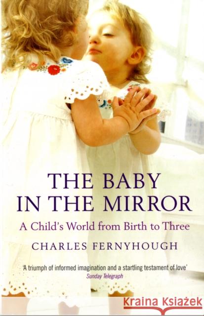 The Baby in the Mirror: A Child's World from Birth to Three Fernyhough, Charles 9781847080745  - książka
