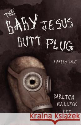 The Baby Jesus Butt Plug Carlton, III Mellick 9780972959827 Eraserhead Press - książka