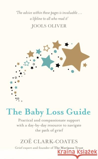 The Baby Loss Guide: Practical and compassionate support with a day-by-day resource to navigate the path of grief Zoe Clark-Coates 9781409185451 Orion Publishing Co - książka