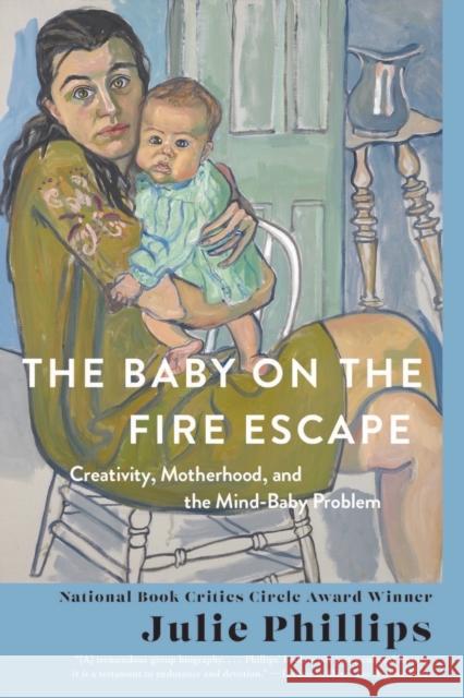 The Baby on the Fire Escape: Creativity, Motherhood, and the Mind-Baby Problem Julie Phillips 9781324064435 WW Norton & Co - książka