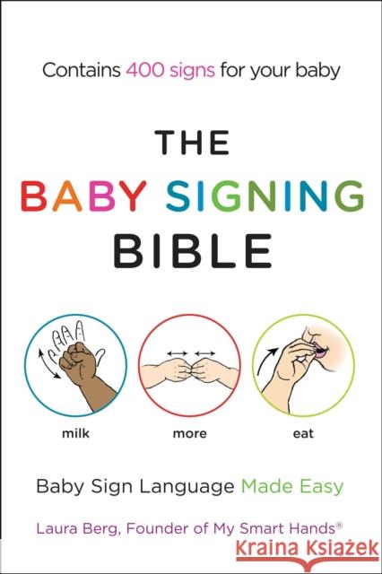 The Baby Signing Bible: Baby Sign Language Made Easy Laura Berg 9781583334713 Penguin Books Ltd - książka
