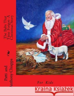 The Baby That Time Forgot- A Christmas Story Patti Chiappa Anthony Chiappa 9781503311183 Createspace - książka