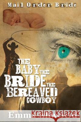 The Baby, The Bride And The Beareaved Cowboy Ashwood, Emma 9781539076018 Createspace Independent Publishing Platform - książka