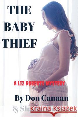 The Baby Thief: A Liz Roberts Mystery Don Canaan Shawn Graves 9781535361187 Createspace Independent Publishing Platform - książka