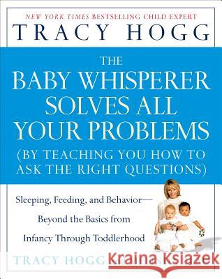 The Baby Whisperer Solves All Your Problems: Sleeping, Feeding, and Behavior--Beyond the Basics from Infancy Through Toddlerhood Tracy Hogg Melinda Blau 9780743488945 Atria Books - książka