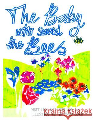 The Baby Who Saved The Bees Slater, Robin Alexander 9781546674474 Createspace Independent Publishing Platform - książka