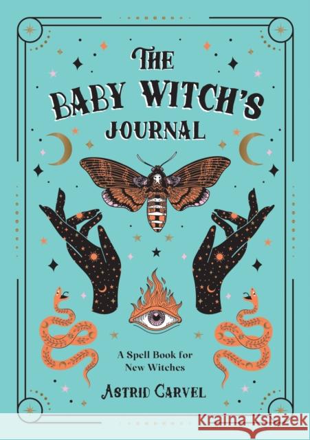 The Baby Witch's Journal: A Spell Book for New Witches Astrid Carvel 9781800077140 Octopus Publishing Group - książka