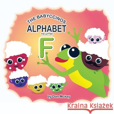 The Babyccinos Alphabet The Letter F Dan McKay 9780645158038 Dan McKay Books - książka