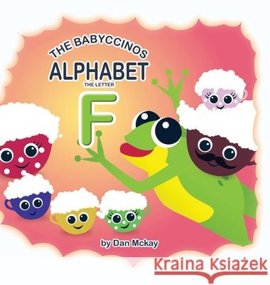 The Babyccinos Alphabet The Letter F Dan McKay 9780645158052 Dan McKay Books - książka