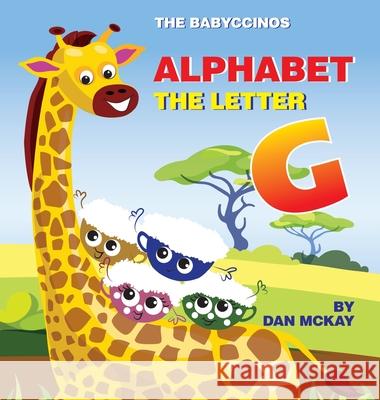 The Babyccinos Alphabet The Letter G Dan McKay 9780645192070 Dan McKay Books - książka