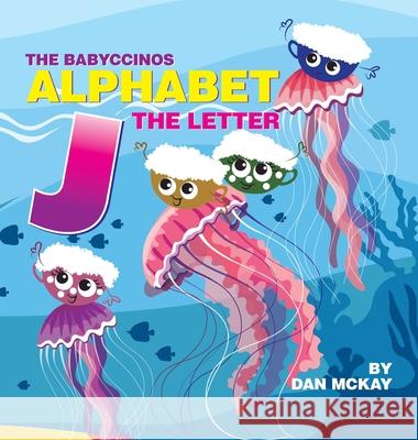 The Babyccinos Alphabet The Letter J Dan McKay 9780645235609 Dan McKay Books - książka