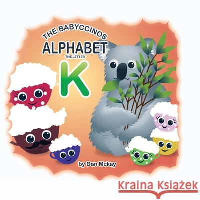 The Babyccinos Alphabet The Letter K McKay 9780645235616 Dan McKay Books - książka
