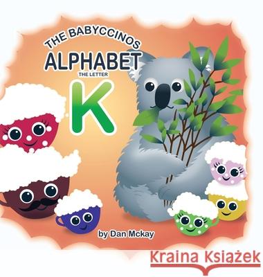 The Babyccinos Alphabet The Letter K Dan McKay 9780645235630 Dan McKay Books - książka