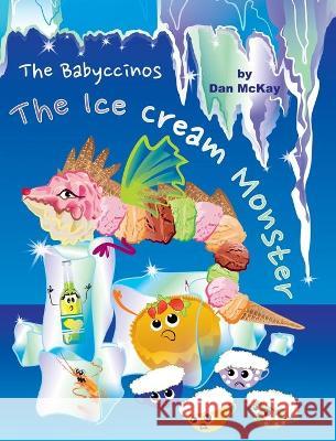 The Babyccinos The Ice Cream Monster Dan McKay 9780645113631 Dan McKay Books - książka