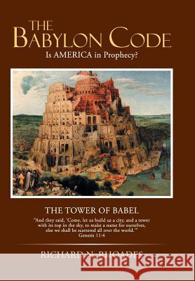 The Babylon Code: Is AMERICA in Prophecy? Rhoades, Richard N. 9781491736050 iUniverse - książka