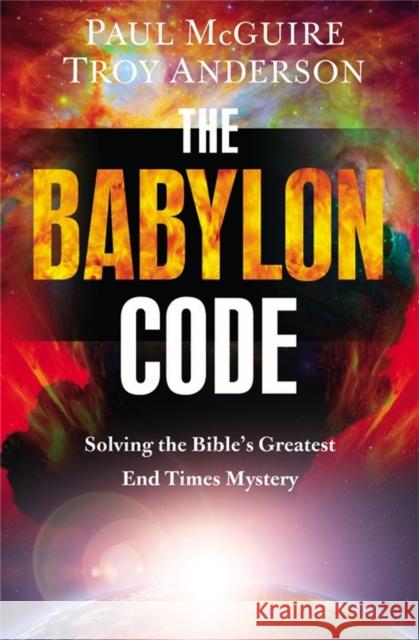 The Babylon Code: Solving the Bible's Greatest End-Times Mystery Paul McGuire Troy Anderson 9781455589456 Faithwords - książka